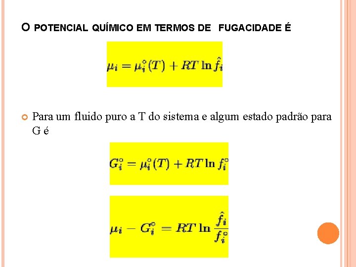 O POTENCIAL QUÍMICO EM TERMOS DE FUGACIDADE É Para um fluido puro a T