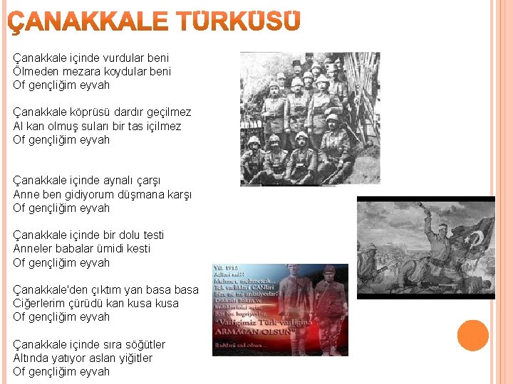 Çanakkale içinde vurdular beni Ölmeden mezara koydular beni Of gençliğim eyvah Çanakkale köprüsü dardır