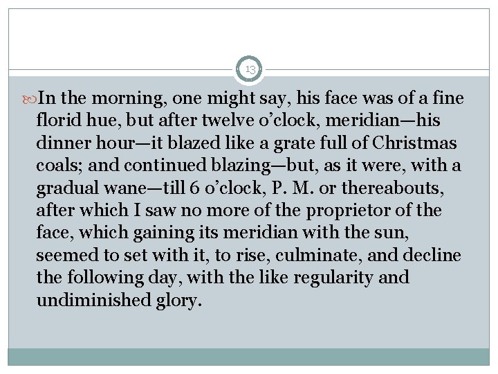13 In the morning, one might say, his face was of a fine florid