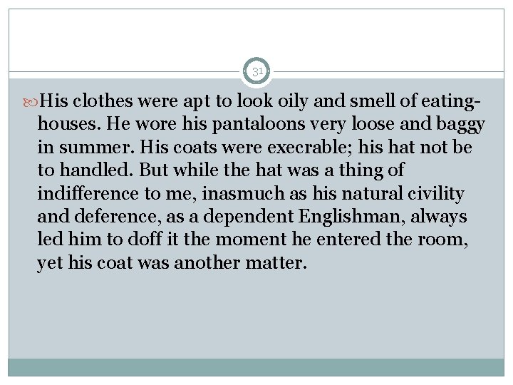 31 His clothes were apt to look oily and smell of eating- houses. He