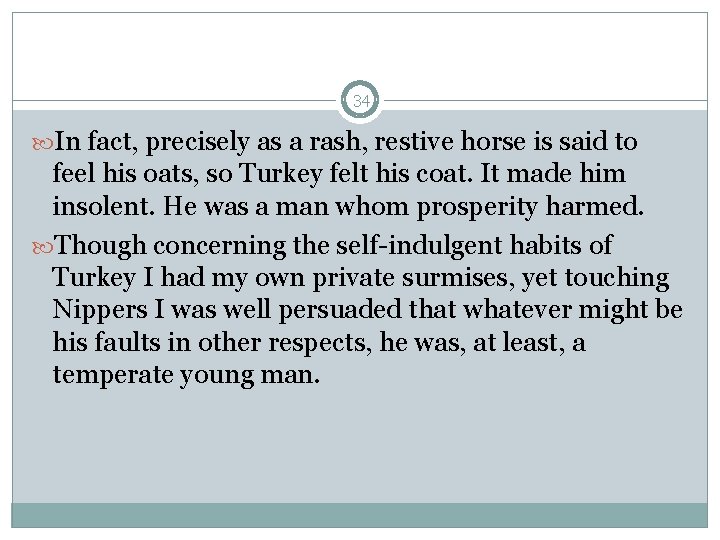 34 In fact, precisely as a rash, restive horse is said to feel his