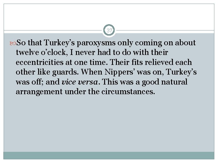 37 So that Turkey’s paroxysms only coming on about twelve o’clock, I never had