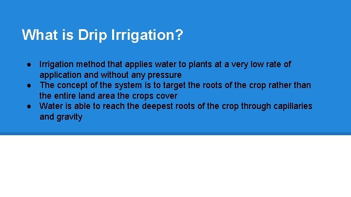 What is Drip Irrigation? ● Irrigation method that applies water to plants at a