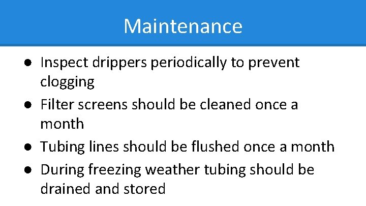 Maintenance ● Inspect drippers periodically to prevent clogging ● Filter screens should be cleaned