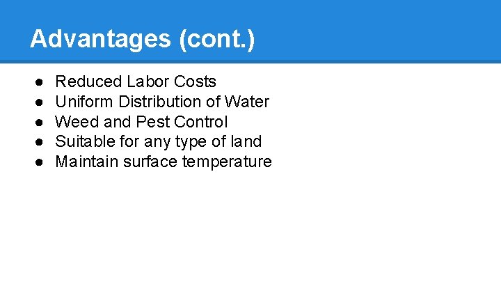 Advantages (cont. ) ● ● ● Reduced Labor Costs Uniform Distribution of Water Weed
