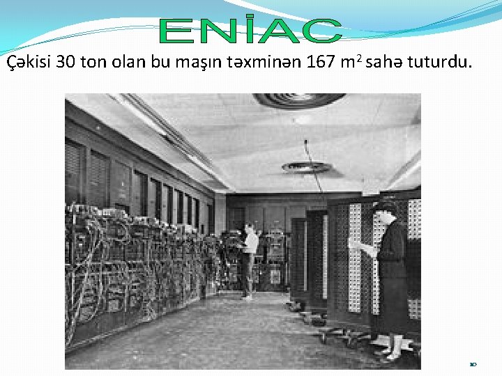 Çəkisi 30 ton olan bu maşın təxminən 167 m 2 sahə tuturdu. 10 