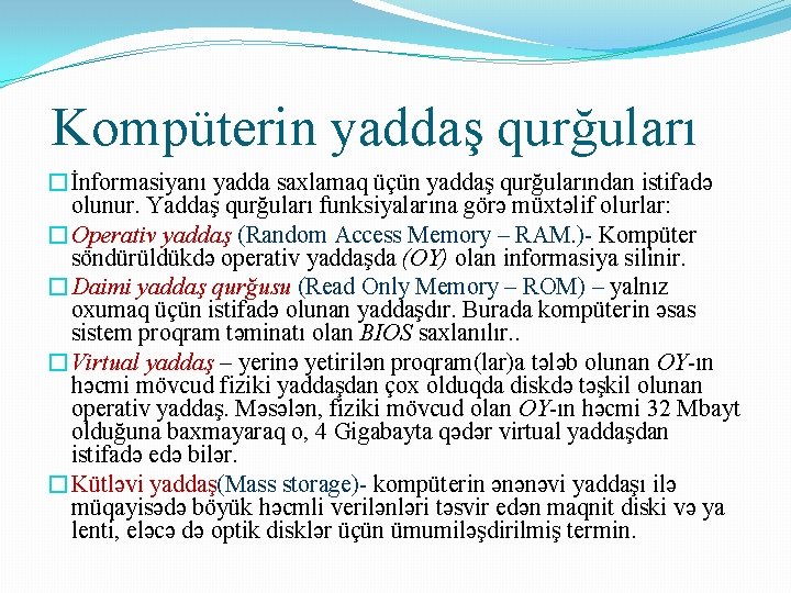 Kompüterin yaddaş qurğuları �İnformasiyanı yadda saxlamaq üçün yaddaş qurğularından istifadə olunur. Yaddaş qurğuları funksiyalarına