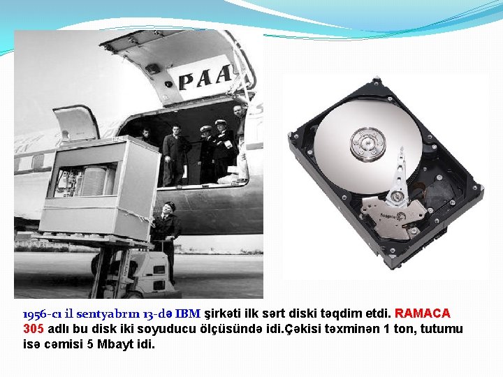 1956 -cı il sentyabrın 13 -də IBM şirkəti ilk sərt diski təqdim etdi. RAMACA