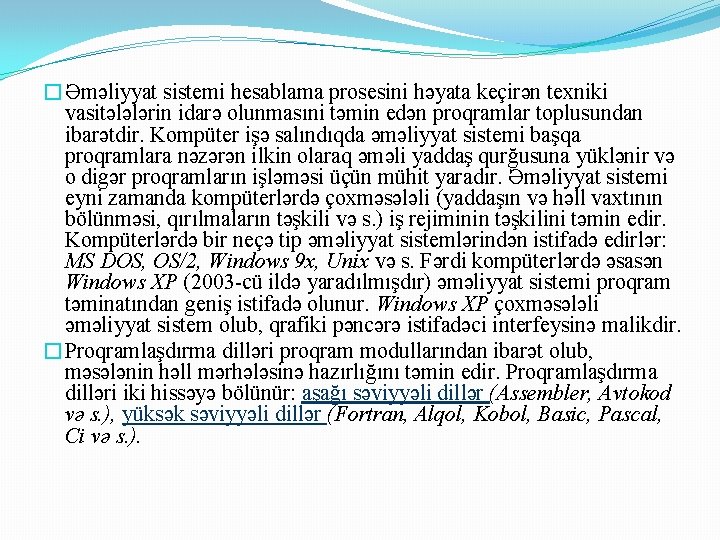 �Əməliyyat sistemi hesablama prosesini həyata keçirən texniki vasitələlərin idarə olunmasıni təmin edən proqramlar toplusundan