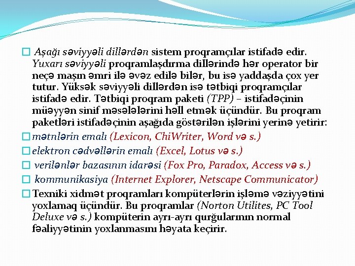 � Aşağı səviyyəli dillərdən sistem proqramçılar istifadə edir. Yuxarı səviyyəli proqramlaşdırma dillərində hər operator