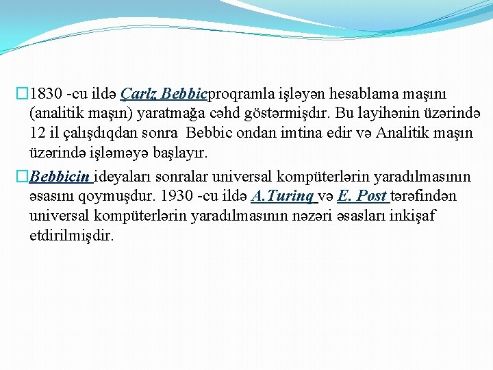 � 1830 -cu ildə Çarlz Bebbicproqramla işləyən hesablama maşını (analitik maşın) yaratmağa cəhd göstərmişdır.