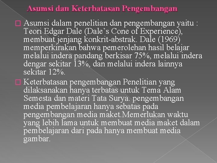 Asumsi dan Keterbatasan Pengembangan Asumsi dalam penelitian dan pengembangan yaitu : Teori Edgar Dale