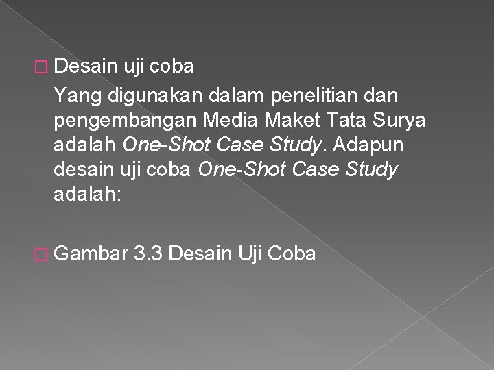 � Desain uji coba Yang digunakan dalam penelitian dan pengembangan Media Maket Tata Surya