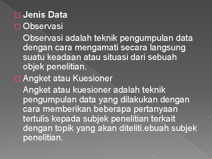 � Jenis Data � Observasi adalah teknik pengumpulan data dengan cara mengamati secara langsung