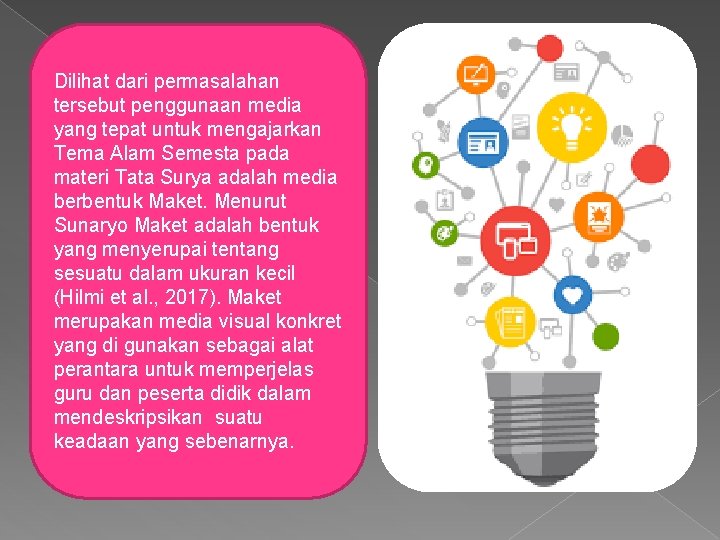 Dilihat dari permasalahan tersebut penggunaan media yang tepat untuk mengajarkan Tema Alam Semesta pada