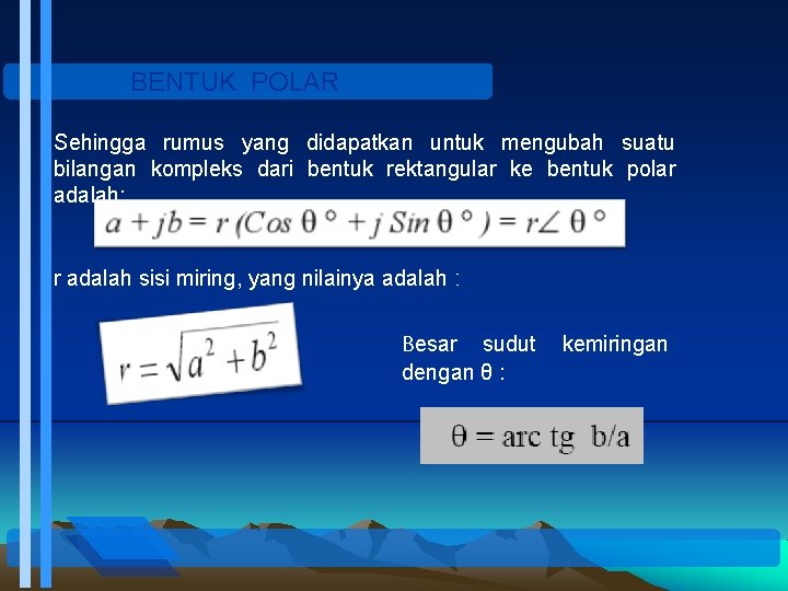 BENTUK POLAR Sehingga rumus yang didapatkan untuk mengubah suatu bilangan kompleks dari bentuk rektangular