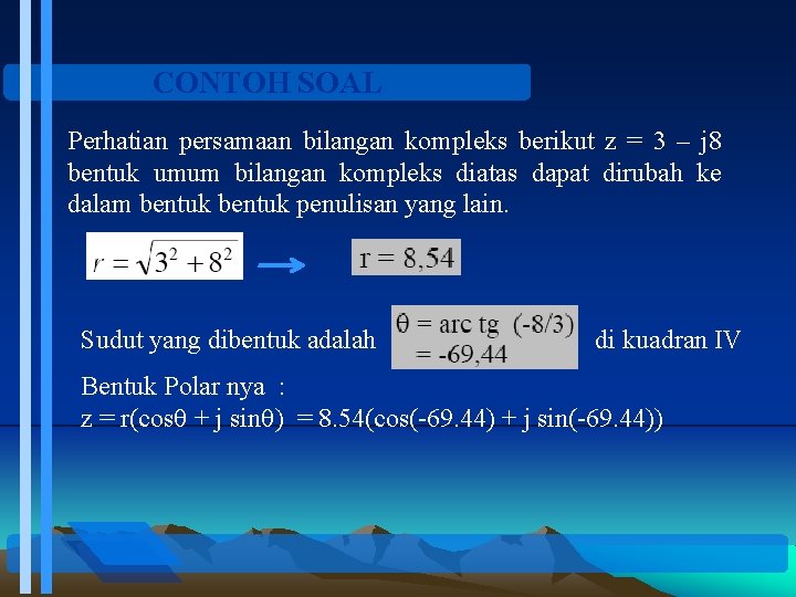 CONTOH SOAL Perhatian persamaan bilangan kompleks berikut z = 3 – j 8 bentuk