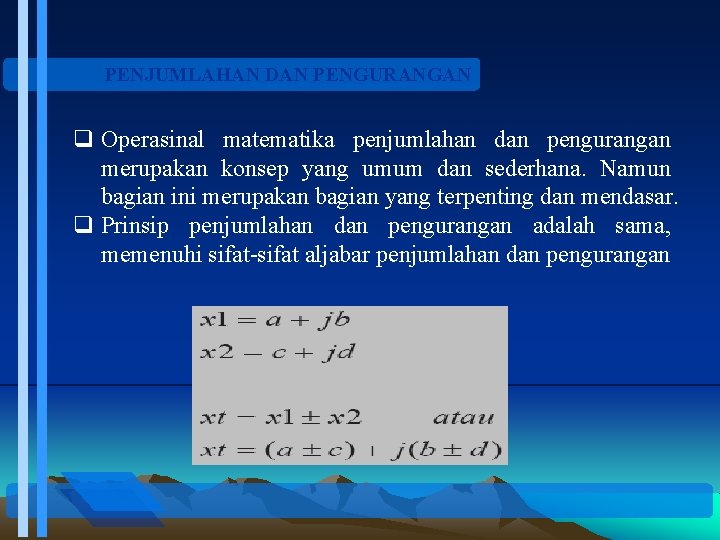 PENJUMLAHAN DAN PENGURANGAN q Operasinal matematika penjumlahan dan pengurangan merupakan konsep yang umum dan