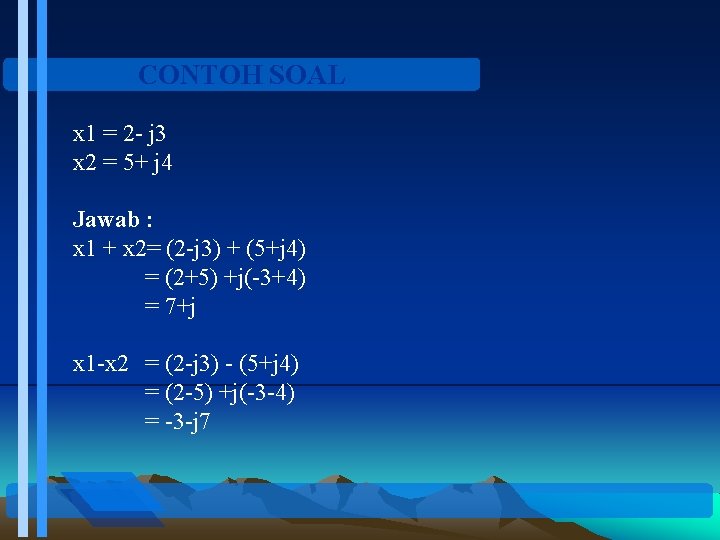 CONTOH SOAL x 1 = 2 - j 3 x 2 = 5+ j