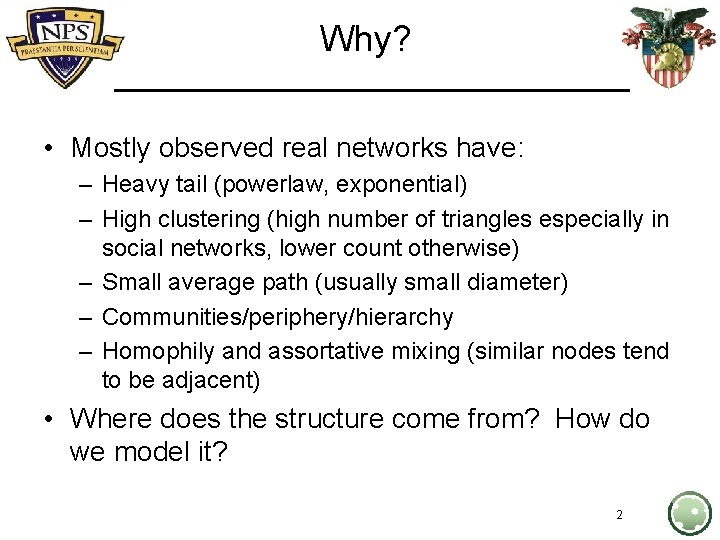 Why? • Mostly observed real networks have: – Heavy tail (powerlaw, exponential) – High