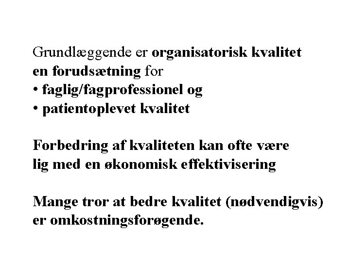 Grundlæggende er organisatorisk kvalitet en forudsætning for • faglig/fagprofessionel og • patientoplevet kvalitet Forbedring