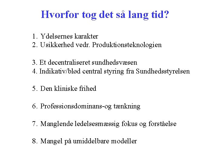 Hvorfor tog det så lang tid? 1. Ydelsernes karakter 2. Usikkerhed vedr. Produktionsteknologien 3.