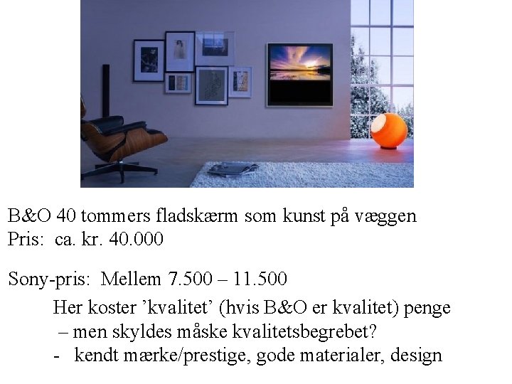 B&O 40 tommers fladskærm som kunst på væggen Pris: ca. kr. 40. 000 Sony-pris: