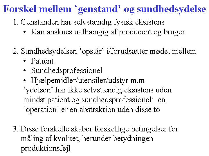 Forskel mellem ’genstand’ og sundhedsydelse 1. Genstanden har selvstændig fysisk eksistens • Kan anskues