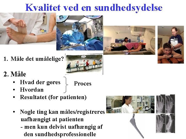 Kvalitet ved en sundhedsydelse 1. Måle det umålelige? 2. Måle • Hvad der gøres