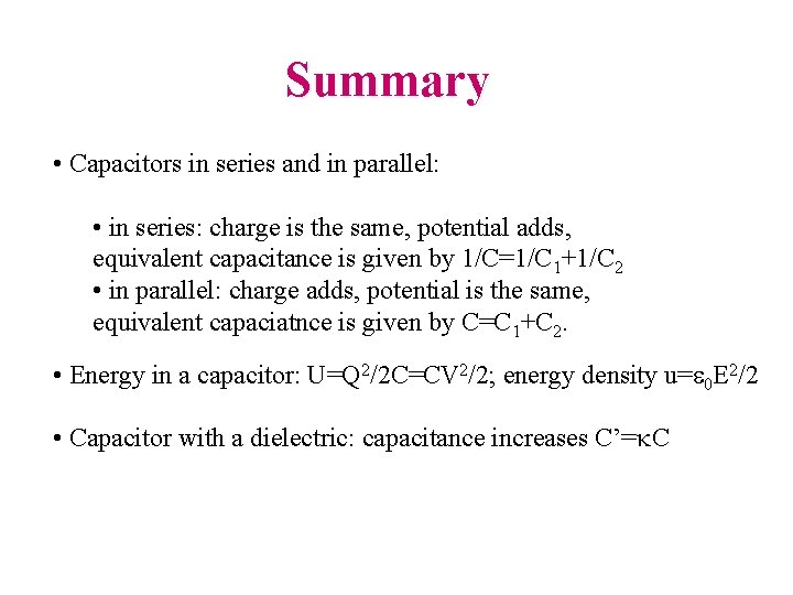 Summary • Capacitors in series and in parallel: • in series: charge is the