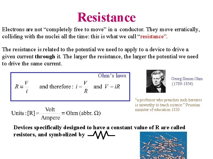 Resistance Electrons are not “completely free to move” in a conductor. They move erratically,