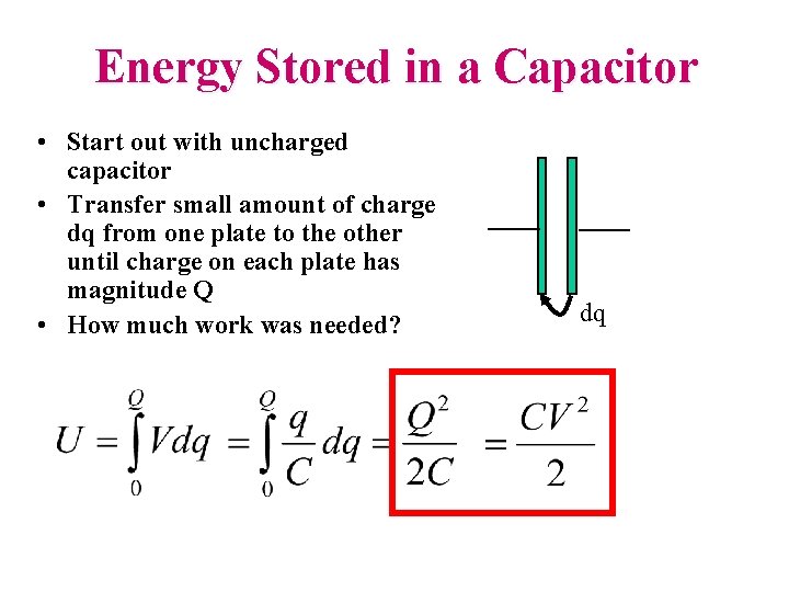 Energy Stored in a Capacitor • Start out with uncharged capacitor • Transfer small