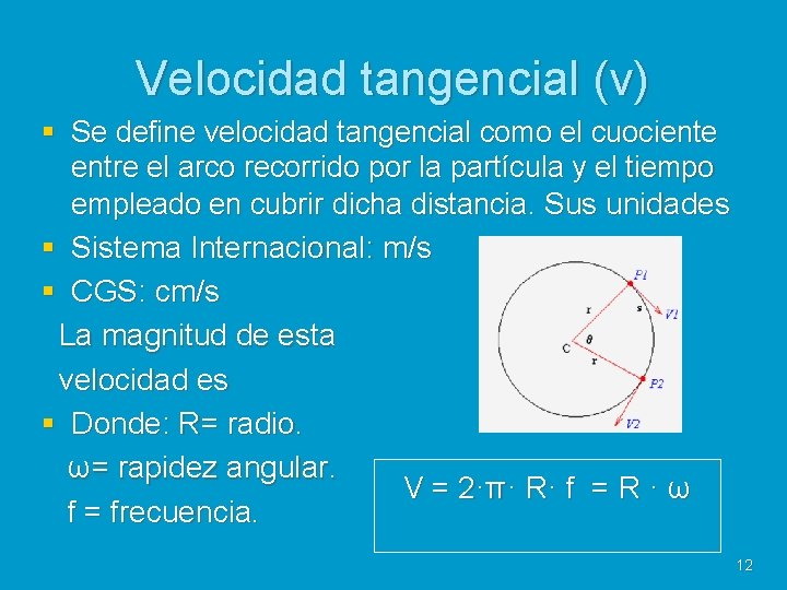 Velocidad tangencial (v) § Se define velocidad tangencial como el cuociente entre el arco