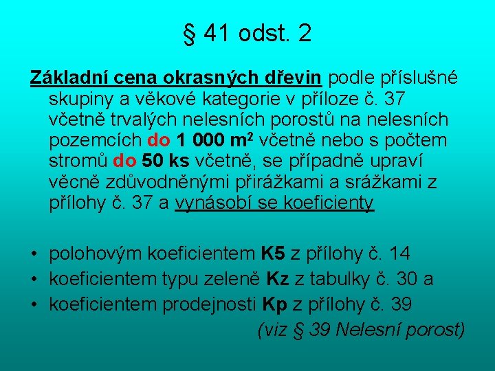 § 41 odst. 2 Základní cena okrasných dřevin podle příslušné skupiny a věkové kategorie