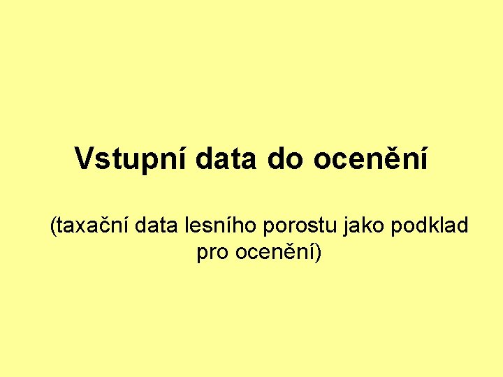 Vstupní data do ocenění (taxační data lesního porostu jako podklad pro ocenění) 