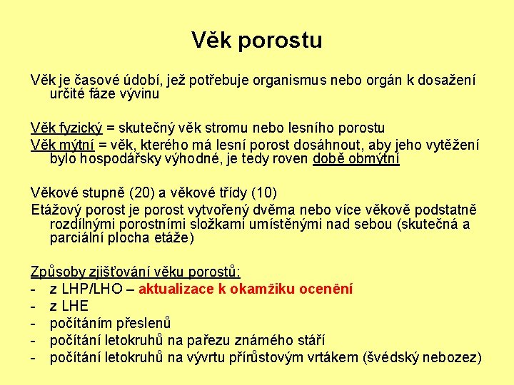 Věk porostu Věk je časové údobí, jež potřebuje organismus nebo orgán k dosažení určité