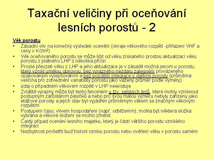 Taxační veličiny při oceňování lesních porostů - 2 Věk porostu • Zásadní vliv na