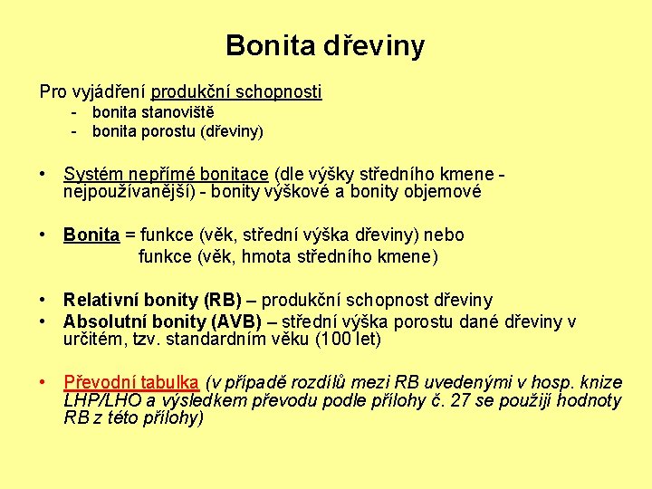 Bonita dřeviny Pro vyjádření produkční schopnosti - bonita stanoviště - bonita porostu (dřeviny) •