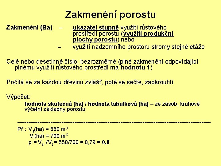 Zakmenění porostu Zakmenění (Ba) – – ukazatel stupně využití růstového prostředí porostu (využití produkční