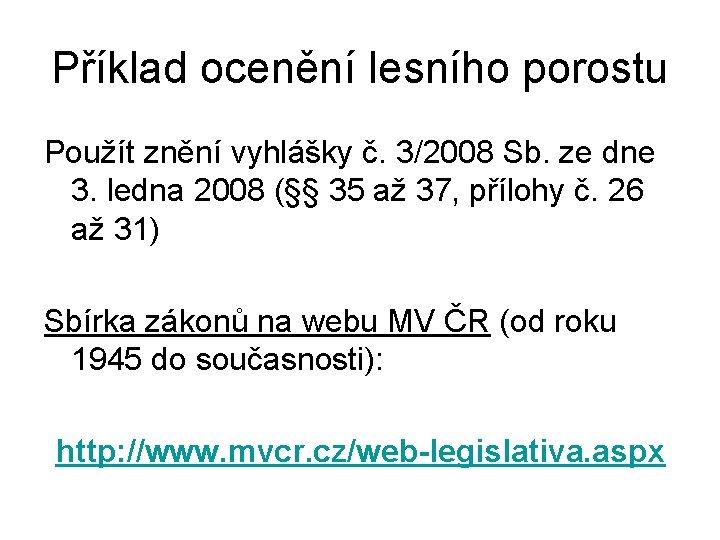 Příklad ocenění lesního porostu Použít znění vyhlášky č. 3/2008 Sb. ze dne 3. ledna