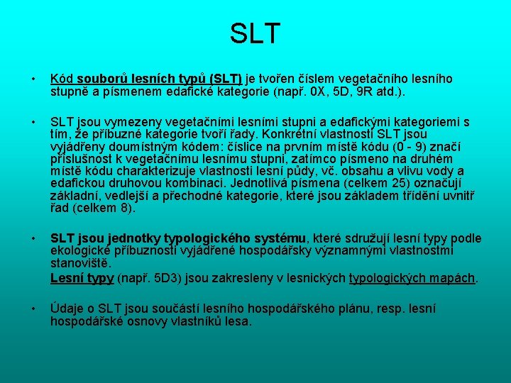 SLT • Kód souborů lesních typů (SLT) je tvořen číslem vegetačního lesního stupně a
