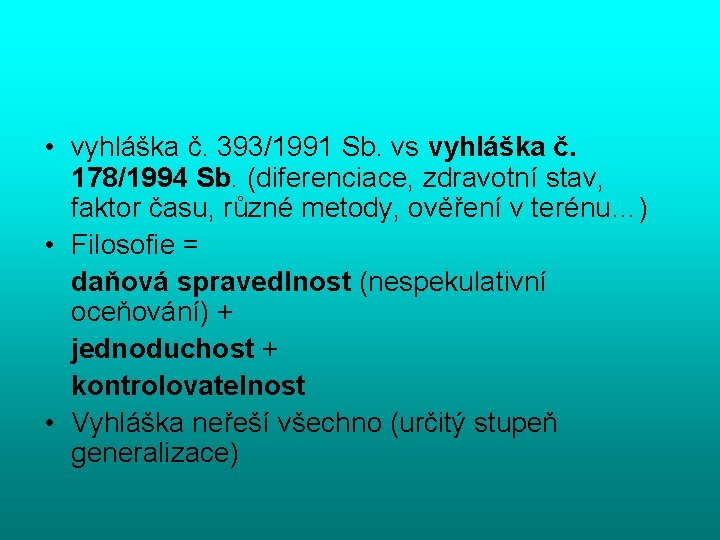  • vyhláška č. 393/1991 Sb. vs vyhláška č. 178/1994 Sb. (diferenciace, zdravotní stav,