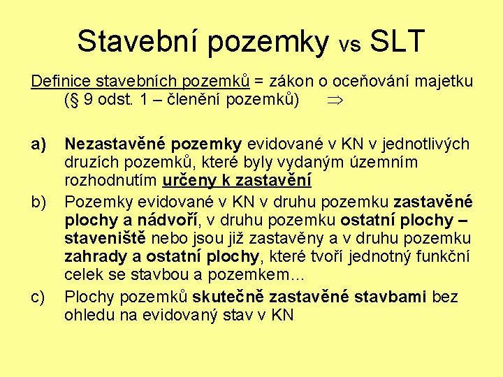 Stavební pozemky vs SLT Definice stavebních pozemků = zákon o oceňování majetku (§ 9