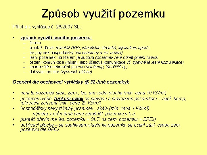 Způsob využití pozemku Příloha k vyhlášce č. 26/2007 Sb. : • způsob využití lesního