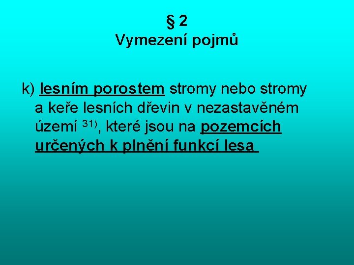 § 2 Vymezení pojmů k) lesním porostem stromy nebo stromy a keře lesních dřevin