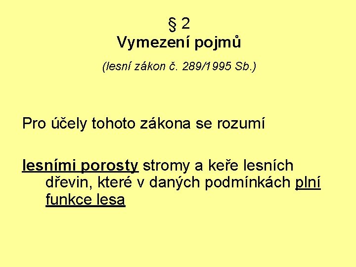 § 2 Vymezení pojmů (lesní zákon č. 289/1995 Sb. ) Pro účely tohoto zákona