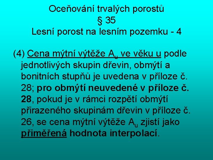 Oceňování trvalých porostů § 35 Lesní porost na lesním pozemku - 4 (4) Cena