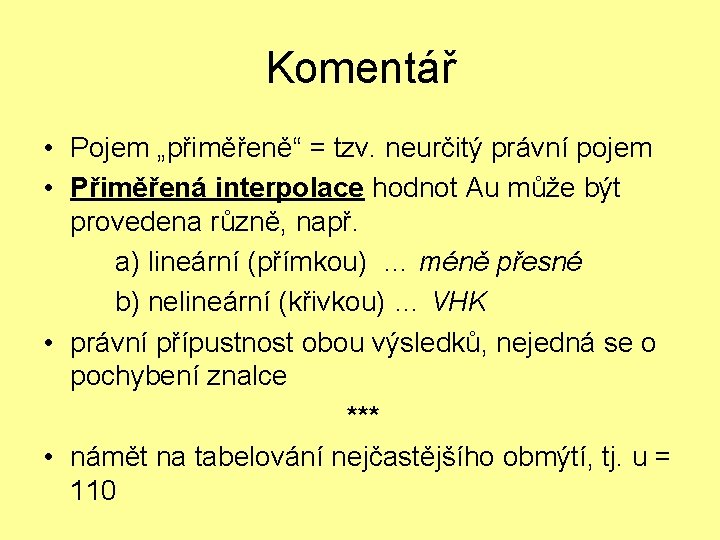 Komentář • Pojem „přiměřeně“ = tzv. neurčitý právní pojem • Přiměřená interpolace hodnot Au