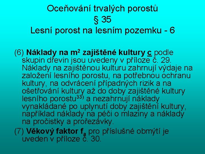 Oceňování trvalých porostů § 35 Lesní porost na lesním pozemku - 6 (6) Náklady