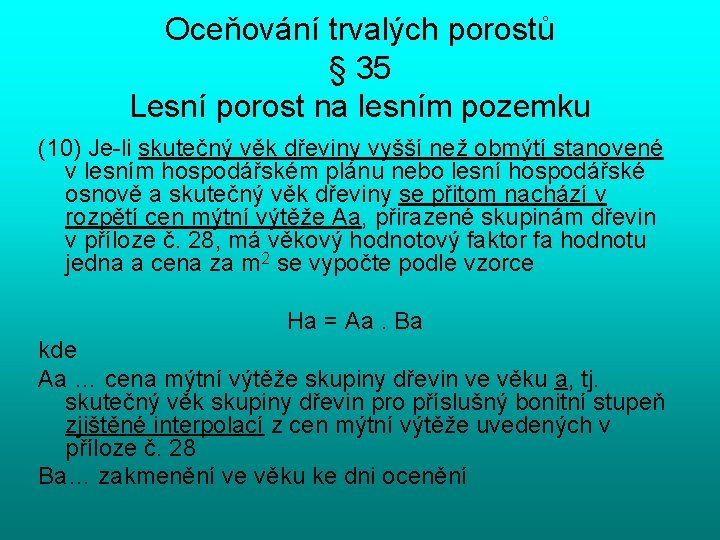 Oceňování trvalých porostů § 35 Lesní porost na lesním pozemku (10) Je-li skutečný věk